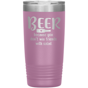 Beer Because you Don't Win Friends with Salad, 20oz Tumbler