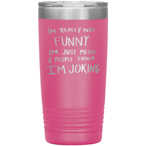 I'm Not Really Funny, 20oz Tumbler