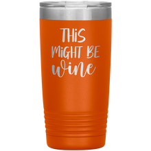 Load image into Gallery viewer, This Might Be Wine, 20oz Tumbler
