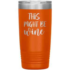 This Might Be Wine, 20oz Tumbler