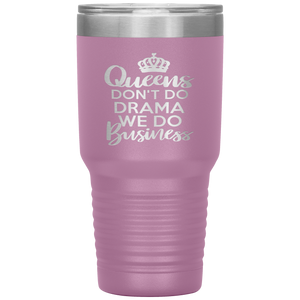 Queens Don't Do Drama, 30oz Tumbler