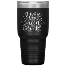 Load image into Gallery viewer, I Love You To The Moon and Back, 30oz Tumbler
