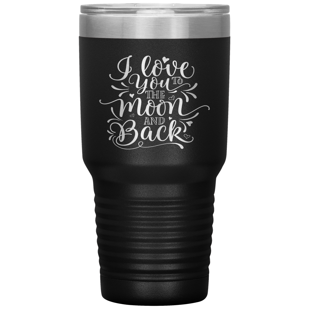 I Love You To The Moon and Back, 30oz Tumbler