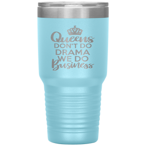 Queens Don't Do Drama, 30oz Tumbler