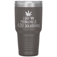 Load image into Gallery viewer, I Got 99 Problems and 420 Solutions, 30oz Tumbler
