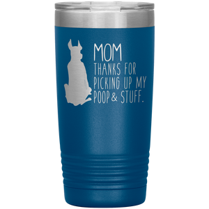 Great Dane Mom Thanks For Picking Up My Poop, 20oz Tumbler