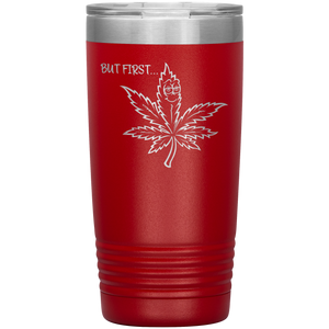 But First Marijuana, 20oz Tumbler