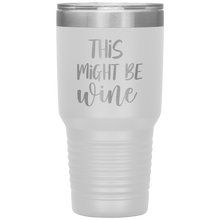 Load image into Gallery viewer, This Might Be Wine, 30oz Tumbler
