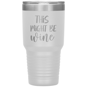 This Might Be Wine, 30oz Tumbler