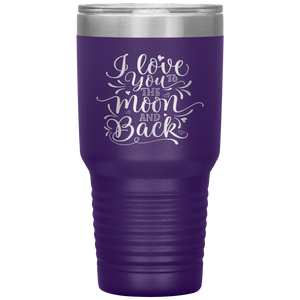 I Love You To The Moon and Back, 30oz Tumbler