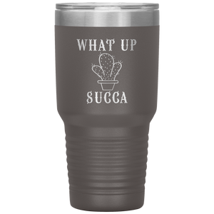 What Up Succa!, 30 oz Tumbler