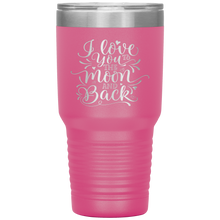 Load image into Gallery viewer, I Love You To The Moon and Back, 30oz Tumbler
