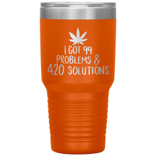 Load image into Gallery viewer, I Got 99 Problems and 420 Solutions, 30oz Tumbler
