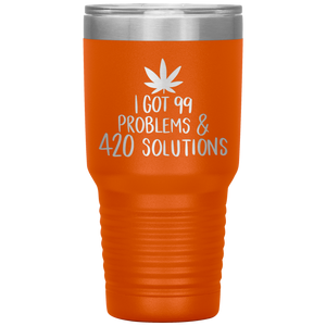 I Got 99 Problems and 420 Solutions, 30oz Tumbler