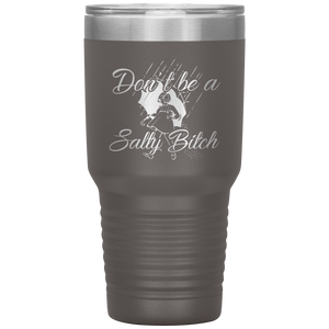 Don't Be A Salty Bitch, 30oz Tumbler