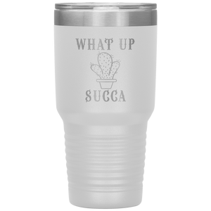 What Up Succa!, 30 oz Tumbler