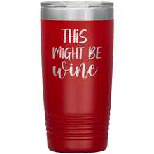 Load image into Gallery viewer, This Might Be Wine, 20oz Tumbler
