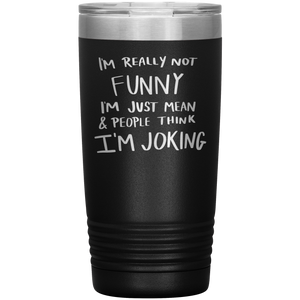I'm Not Really Funny, 20oz Tumbler