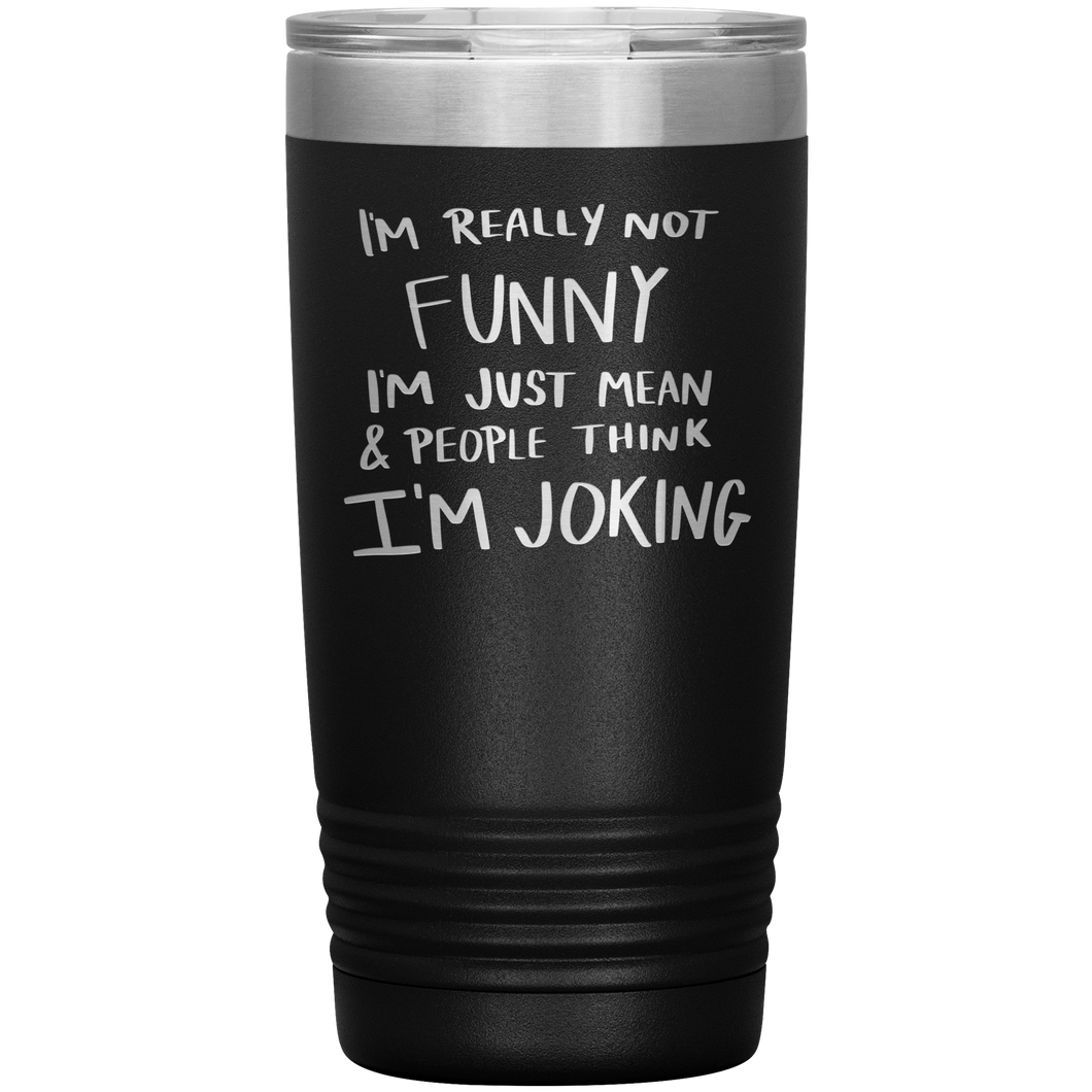 I'm Not Really Funny, 20oz Tumbler