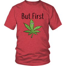 Load image into Gallery viewer, But First Marijuana, Unisex Tee
