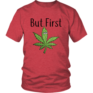 But First Marijuana, Unisex Tee