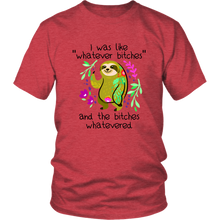 Load image into Gallery viewer, I Was Like Whatever Bitches, Sloth Unisex Tee
