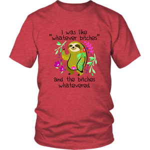 I Was Like Whatever Bitches, Sloth Unisex Tee