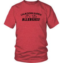 Load image into Gallery viewer, Calm Down Karen, It&#39;s Just Allergies, Unisex Tee
