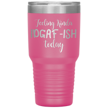 Load image into Gallery viewer, Feeling Kinda IDGAF-ISH Today, 30oz Tumbler
