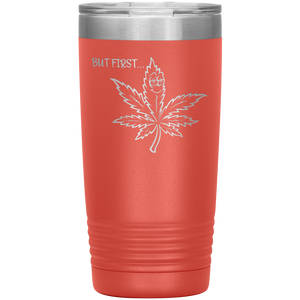 But First Marijuana, 20oz Tumbler