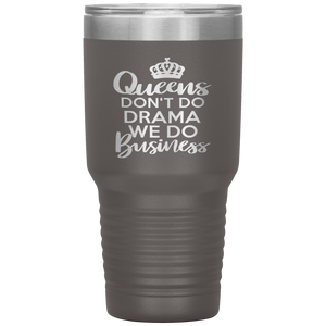 Queens Don't Do Drama, 30oz Tumbler