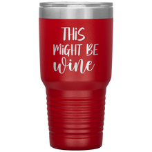Load image into Gallery viewer, This Might Be Wine, 30oz Tumbler
