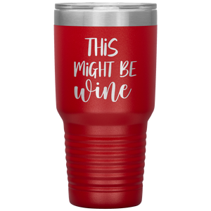 This Might Be Wine, 30oz Tumbler