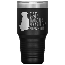 Load image into Gallery viewer, Pitbull, Dad Thanks For Picking Up My Poop! 30oz Tumbler
