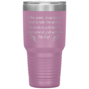 At This Point Jesus Doesn't Need to Take the Wheel, Chancla, 30 oz Tumbler