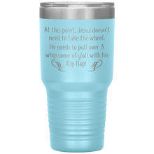 Load image into Gallery viewer, At This Point Jesus Doesn&#39;t Need to Take the Wheel, Chancla, 30 oz Tumbler
