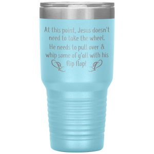 At This Point Jesus Doesn't Need to Take the Wheel, Chancla, 30 oz Tumbler