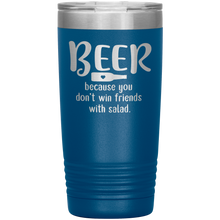 Load image into Gallery viewer, Beer Because you Don&#39;t Win Friends with Salad, 20oz Tumbler
