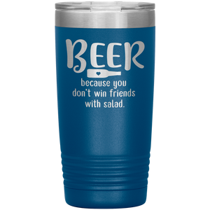 Beer Because you Don't Win Friends with Salad, 20oz Tumbler